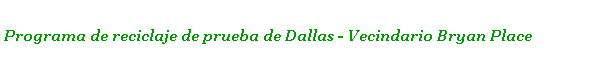  Programa de reciclaje de prueba de Dallas - Vecindario Bryan Place 