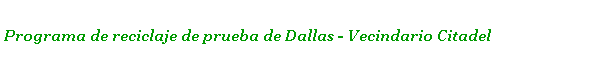  Programa de reciclaje de prueba de Dallas - Vecindario Citadel 