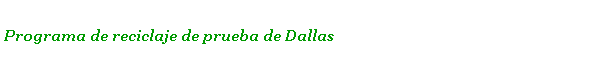  Programa de reciclaje de prueba de Dallas 