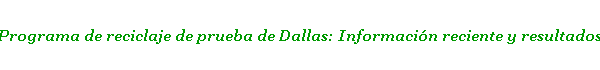  Programa de reciclaje de prueba de Dallas: Informacin reciente y resultados 